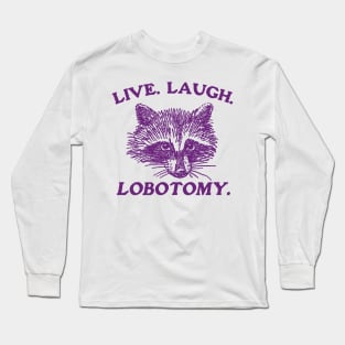 Live Laugh Lobotomy T Shirt, Meme T Shirt, Raccoon T Shirt, Vintage Drawing T Shirt, Weird T Shirt, Unisex Long Sleeve T-Shirt